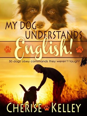 cover image of My Dog Understands English! 50 dogs obey commands they weren't taught
